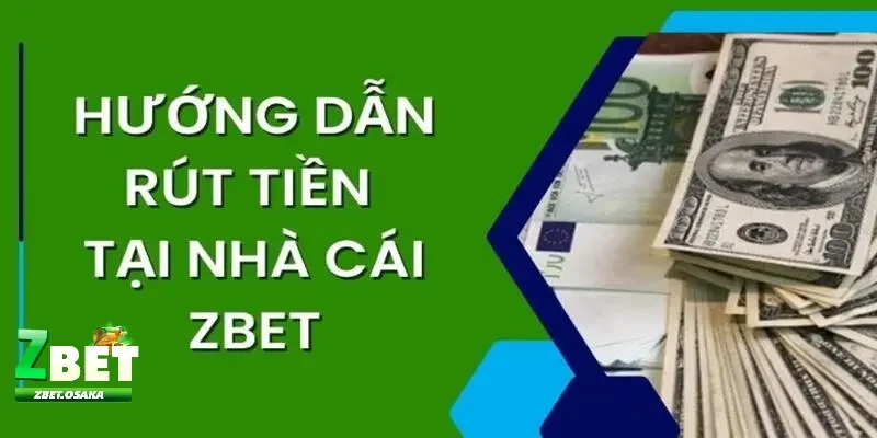 Rút tiền ZBET 1 Điều kiện chuẩn bị để người chơi rút tiền ZBET